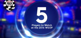 5 spelare som är redo att få igång publiken på 2016 WSOP
